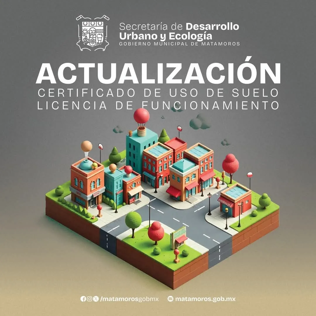 Invita Gobierno de Matamoros a Mantener Vigentes Certificado de Uso de Suelo y Licencia de Funcionamiento